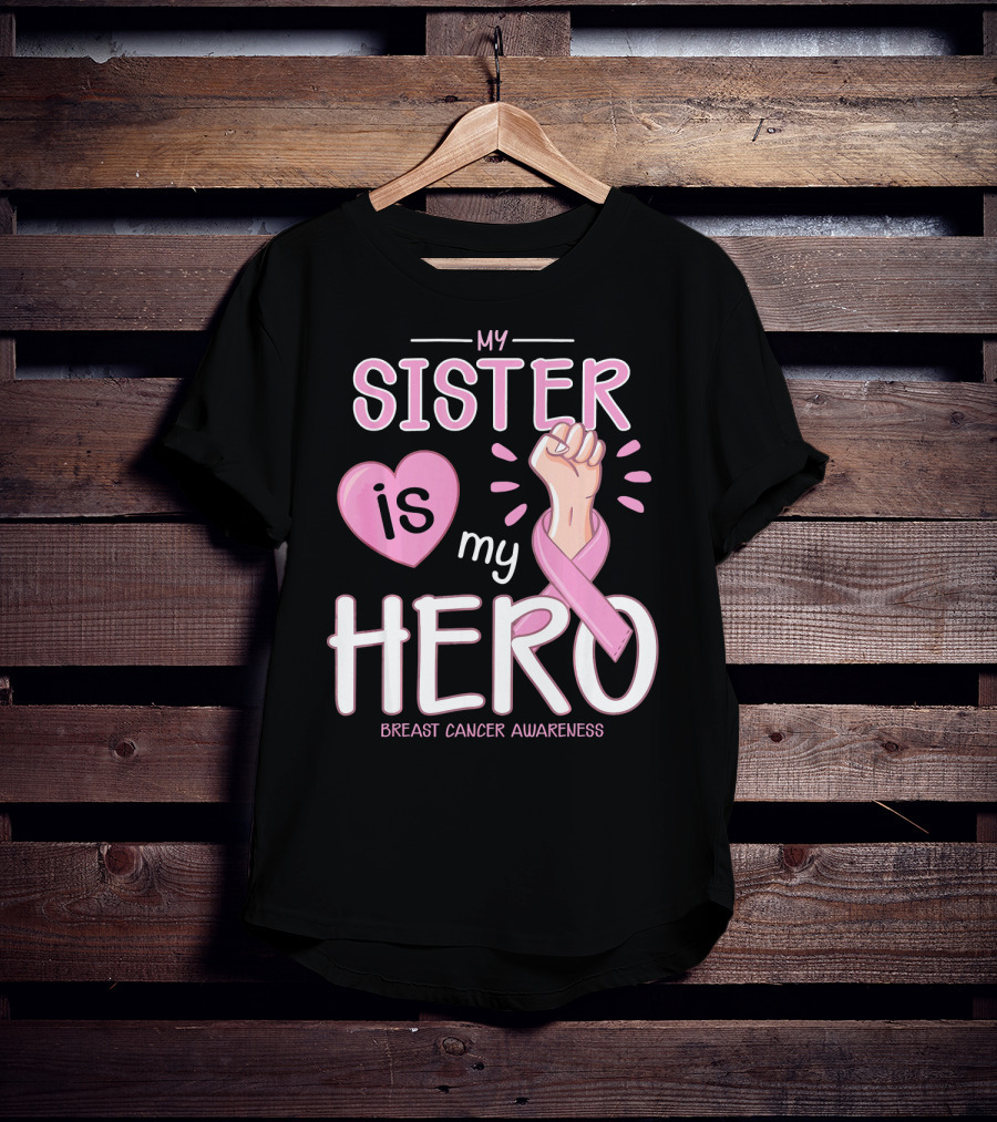 My Sister Is My Hero Breast Cancer Awareness T-Shirt