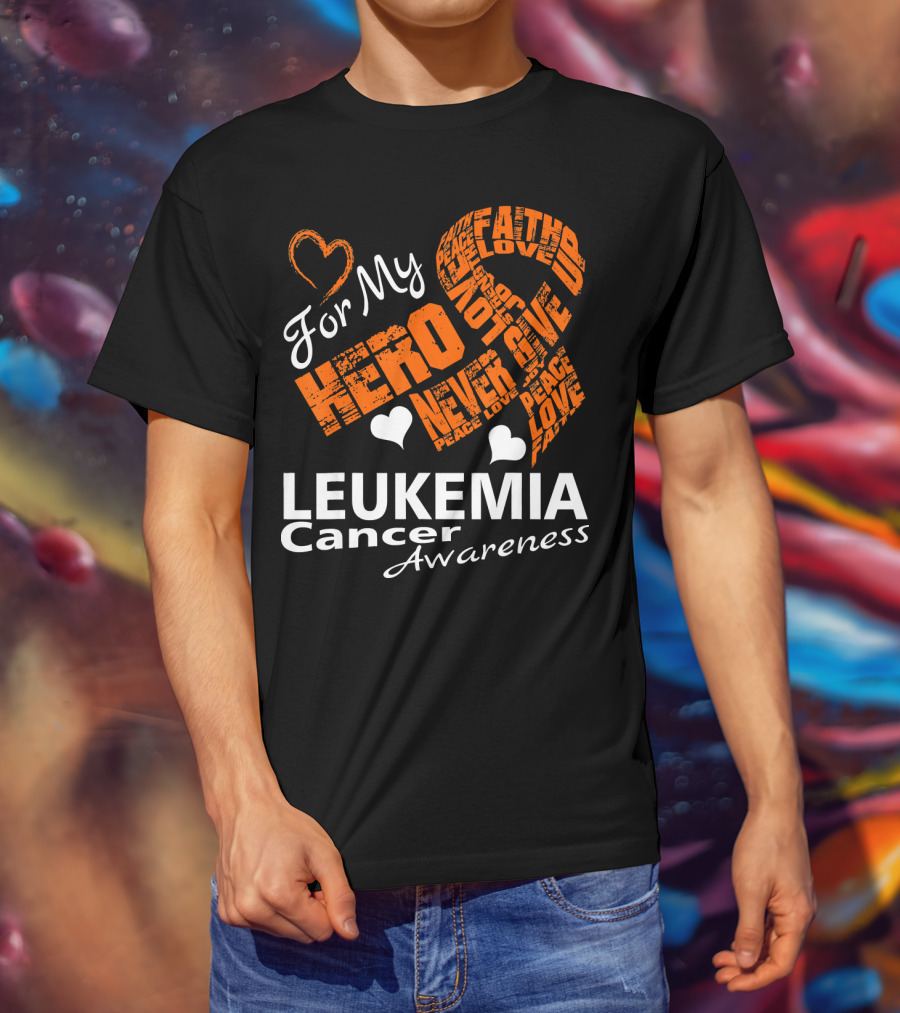 For My Hero LEUKEMIA Cancer Awareness Faith Hope Love T-Shirt