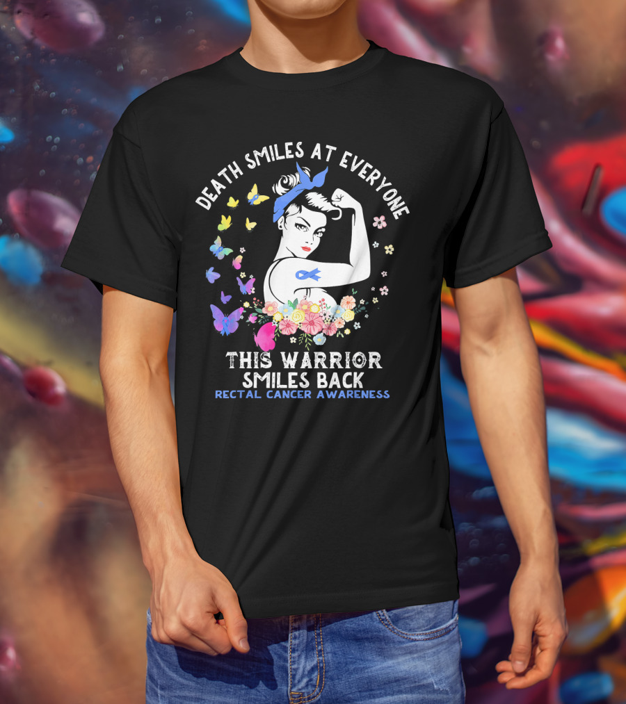 Death Smiles At Everyone This Warrior Smiles Back Rectal Cancer Awareness T-Shirt