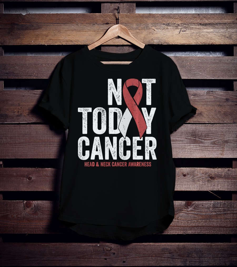 Not Today Cancer Head And Neck Cancer Awareness T-Shirt