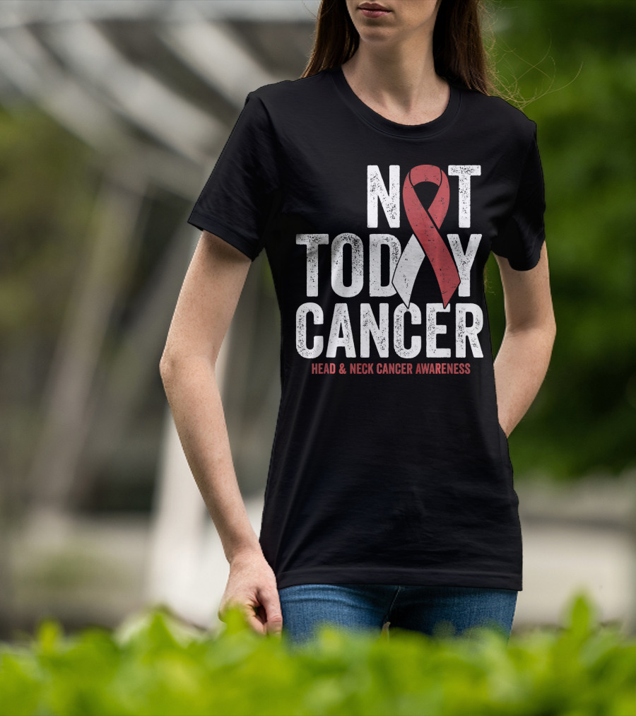 Not Today Cancer Head And Neck Cancer Awareness T-Shirt