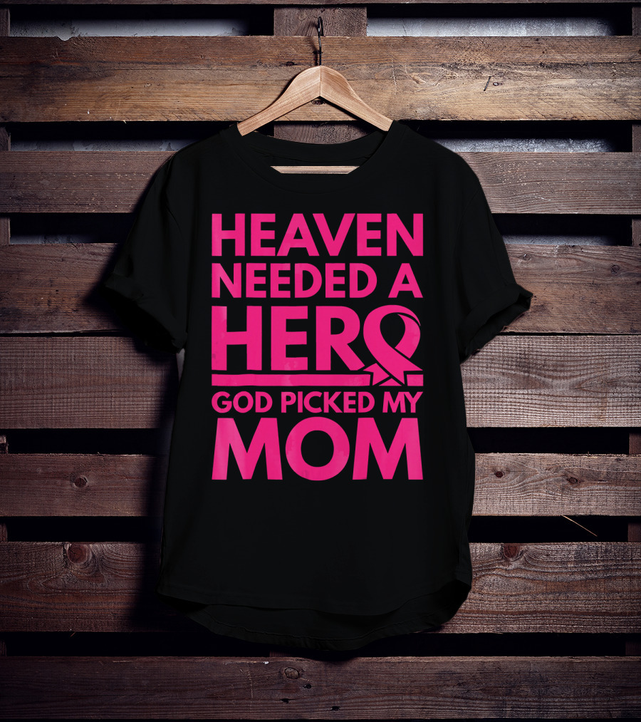 Heaven Needed A Hero God Picked My Mom Breast Cancer Awareness T-Shirt