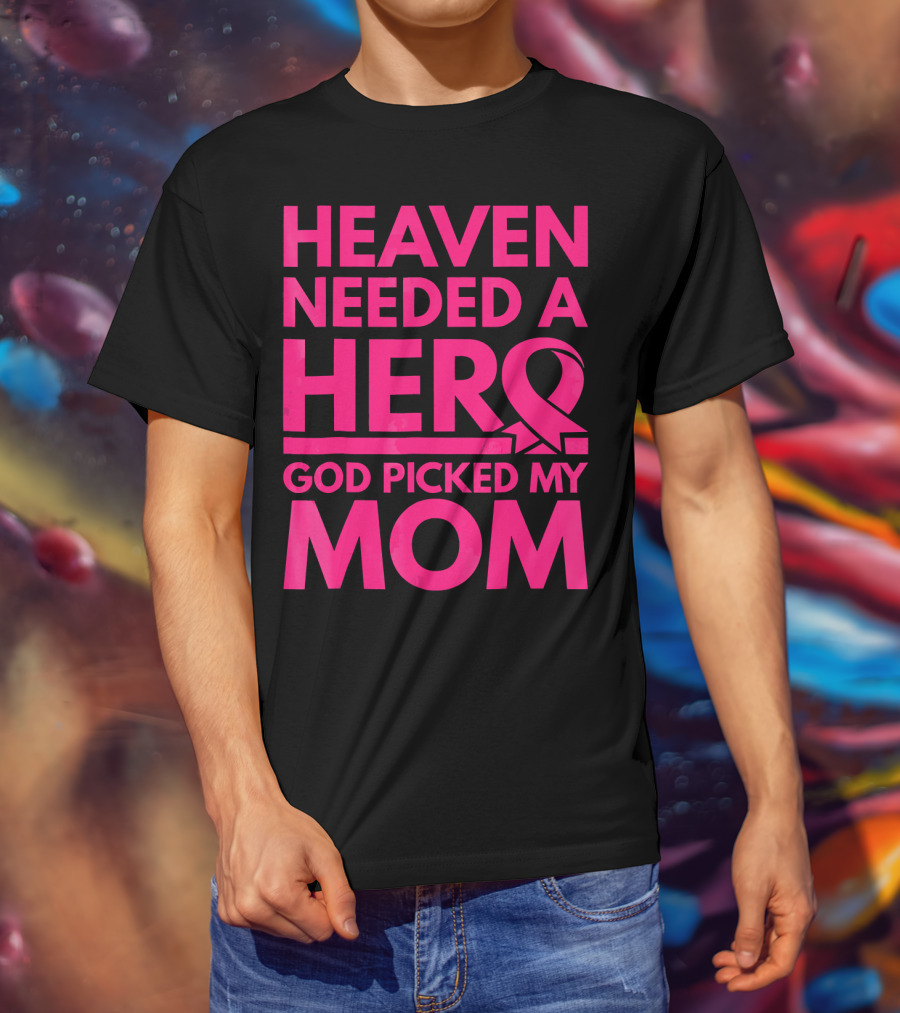 Heaven Needed A Hero God Picked My Mom Breast Cancer Awareness T-Shirt