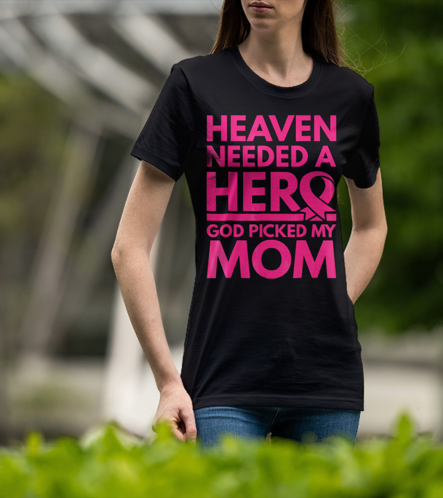 Heaven Needed A Hero God Picked My Mom Breast Cancer Awareness T-Shirt