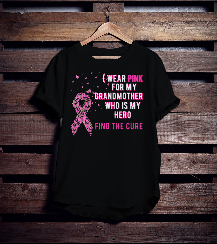 I Wear Pink For My Grandmother Who Is My Hero Find The Cure T-Shirt