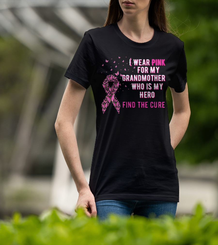 I Wear Pink For My Grandmother Who Is My Hero Find The Cure T-Shirt