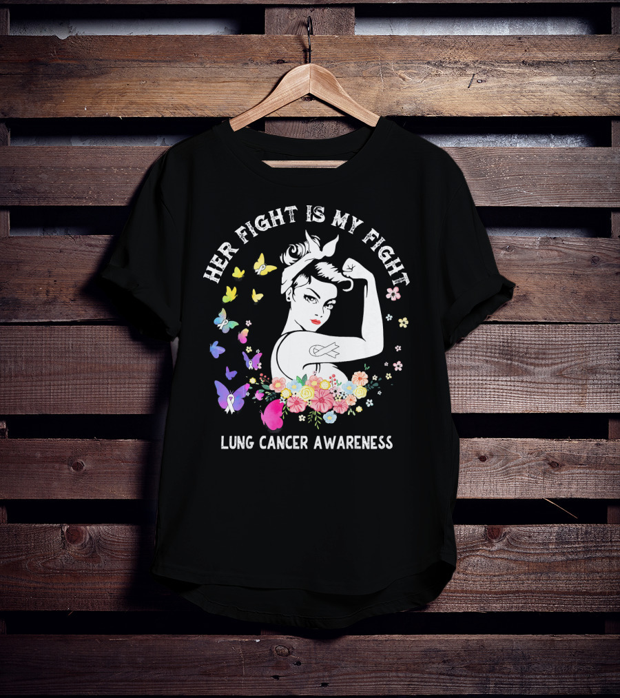 Her Fight Is My Fight Lung Cancer Awareness Rosie Style Flowers Butterflies T-Shirt