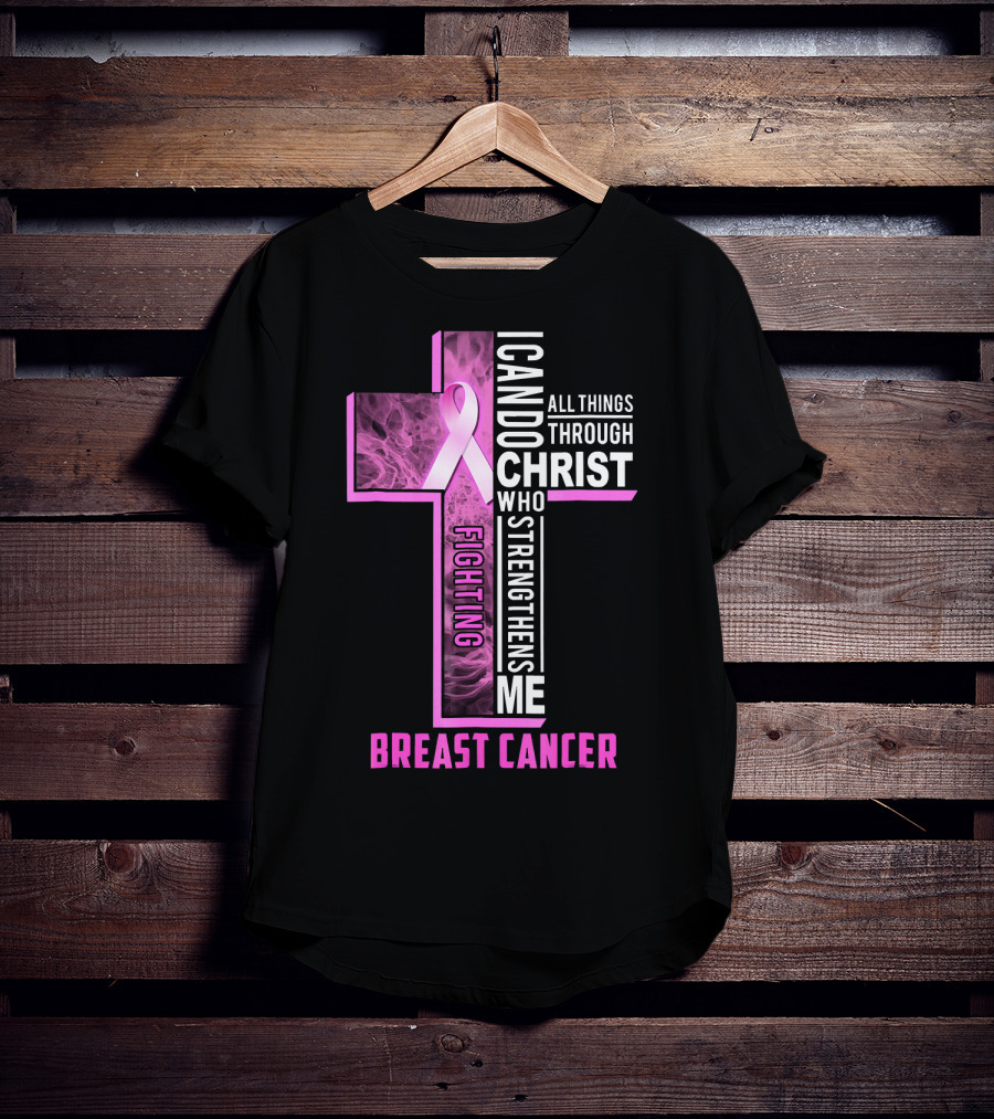 Breast Cancer Fighting Warrior I Can Do All Things Through Christ Who Strengthens Me T-Shirt