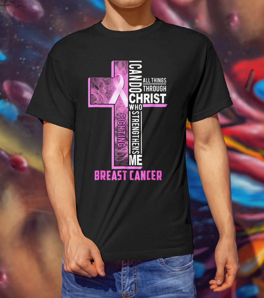 Breast Cancer Fighting Warrior I Can Do All Things Through Christ Who Strengthens Me T-Shirt