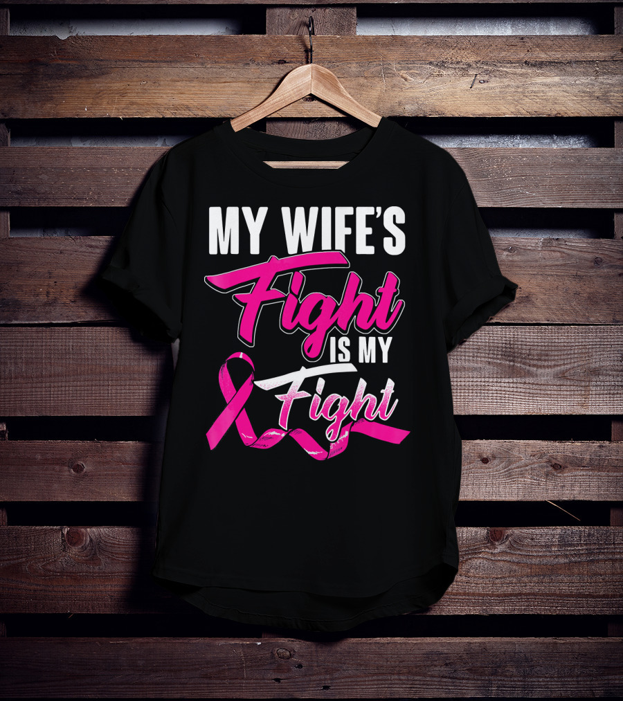My Wife's Fight Is My Fight Breast Cancer Support T-Shirt