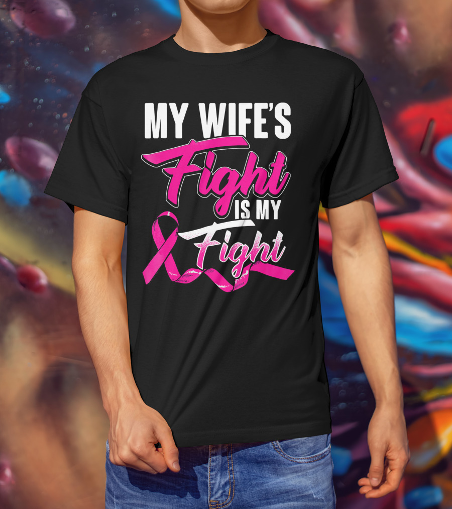 My Wife's Fight Is My Fight Breast Cancer Support T-Shirt