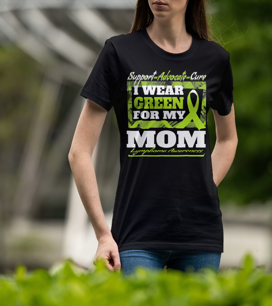 Support Advocate Cure I Wear Green For My Mom Lymphoma Awareness T-Shirt