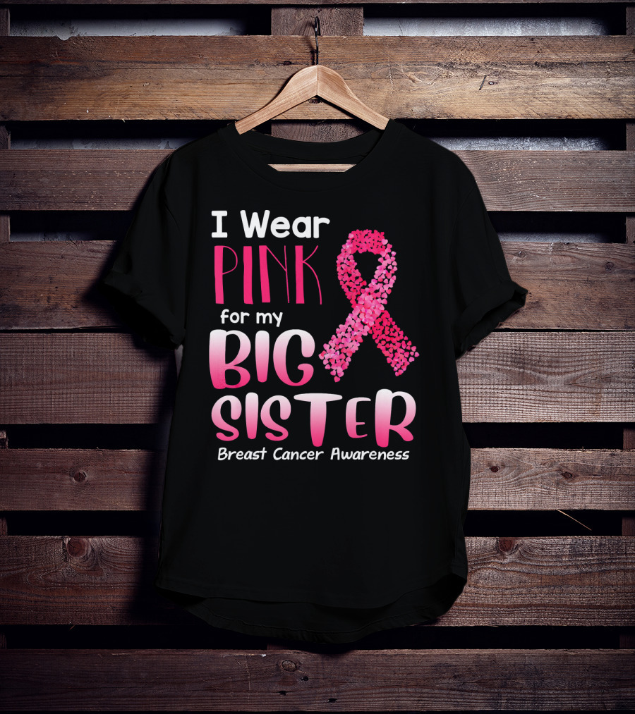 I Wear Pink For My Big Sister Breast Cancer Awareness T-Shirt
