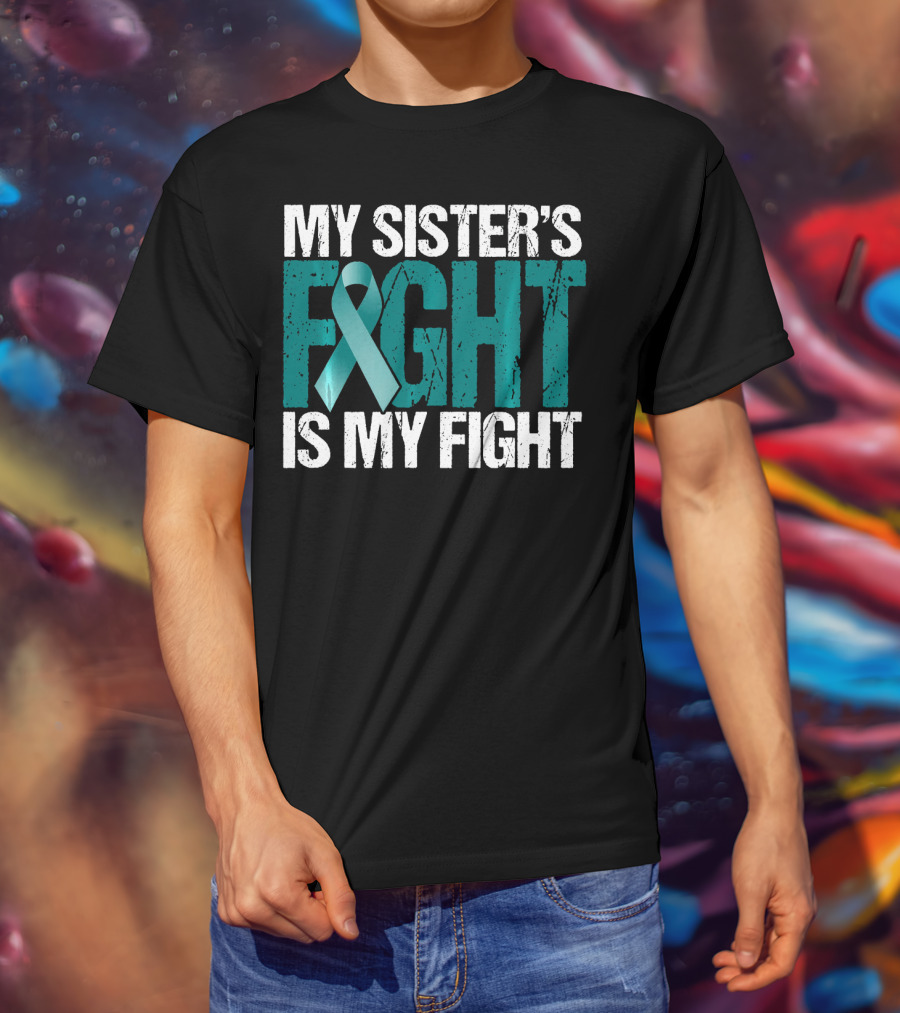 Ovarian Cancer My Sister's Fight Is My Fight T-Shirt