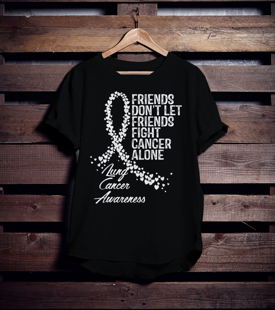 Friends Don't Let Friends Fight Cancer Alone Lung Cancer Awareness T-Shirt