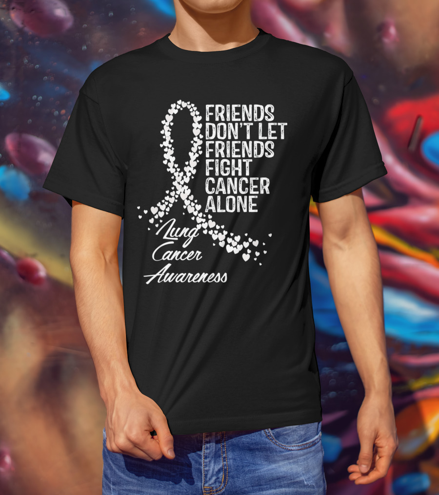 Friends Don't Let Friends Fight Cancer Alone Lung Cancer Awareness T-Shirt