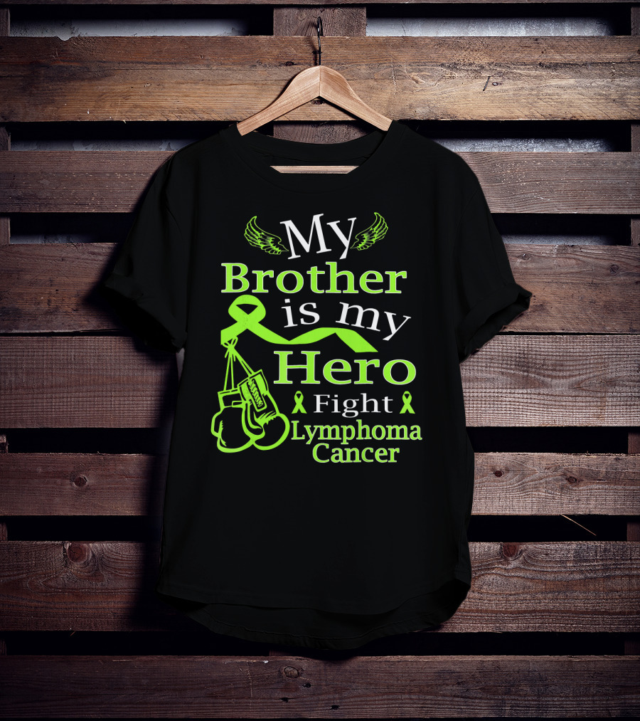 My Brother Is My Hero Fight Lymphoma Cancer Wear Green T-Shirt