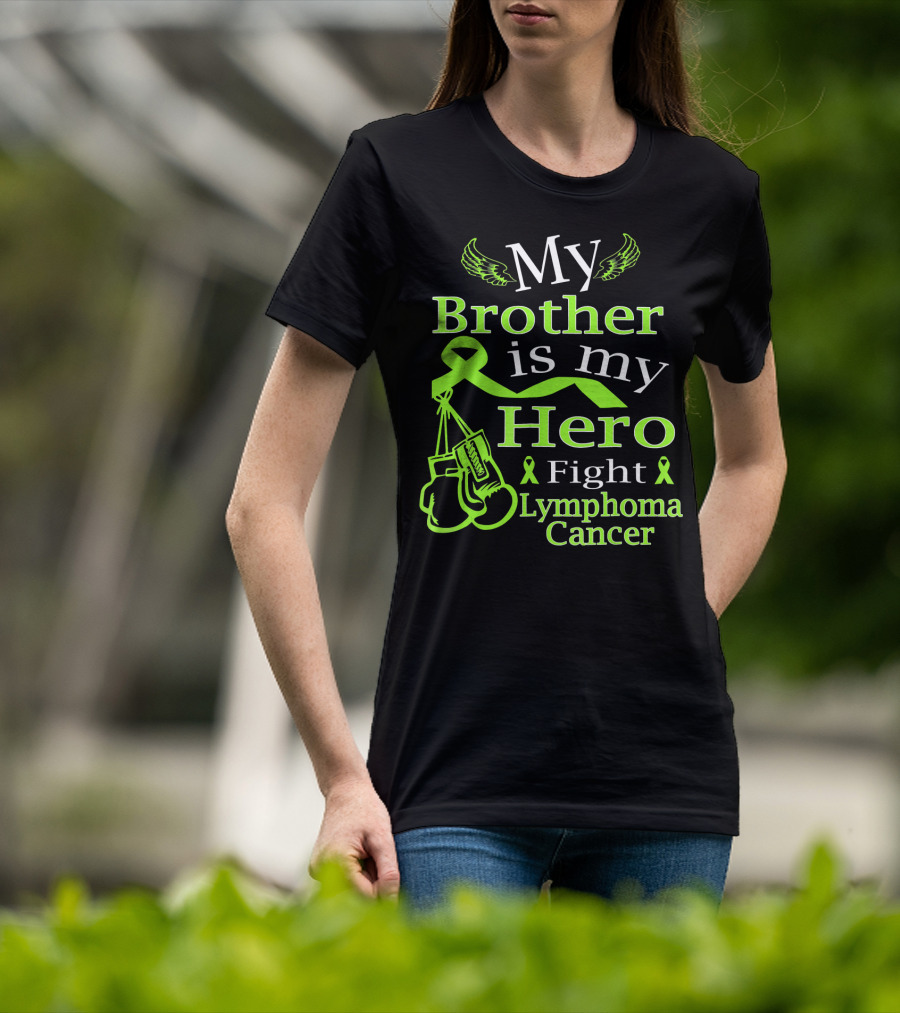 My Brother Is My Hero Fight Lymphoma Cancer Wear Green T-Shirt
