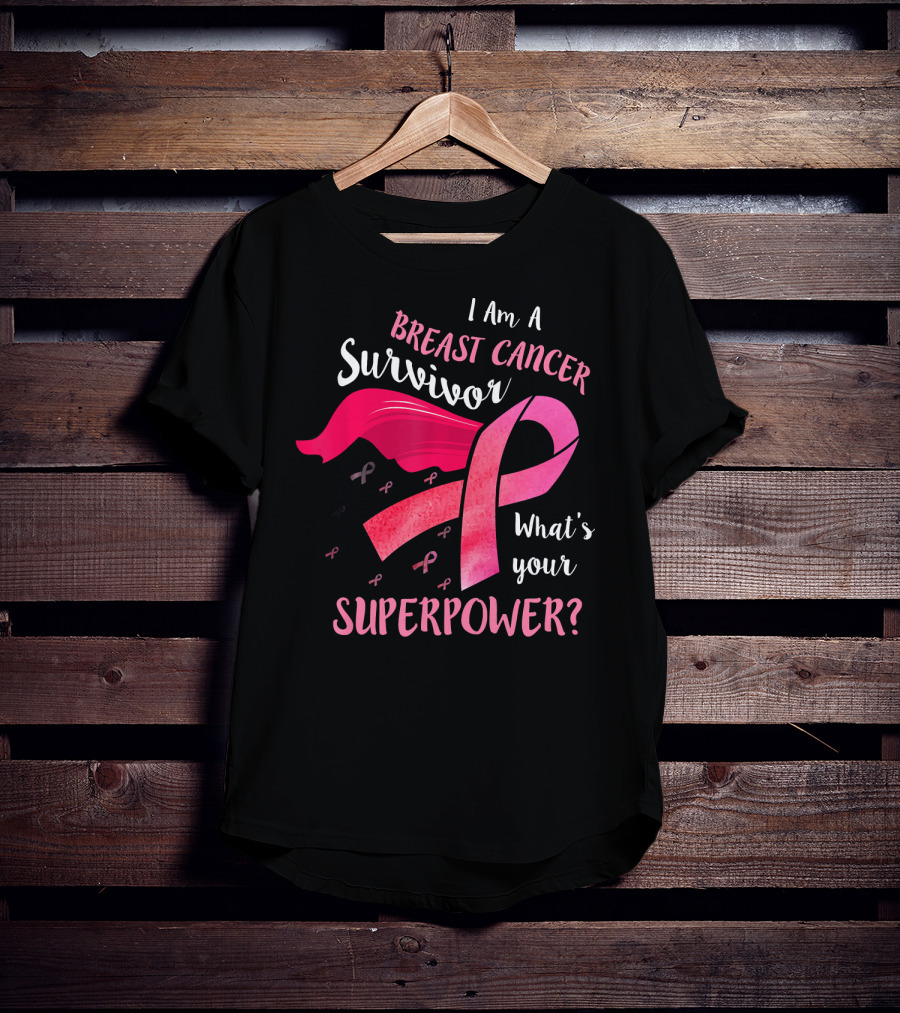 I Am A Breast Cancer Survivor What's Your Superpower T-Shirt