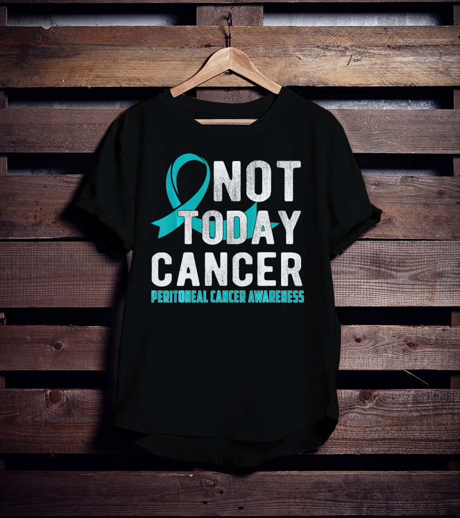 Not Today Cancer Peritoneal Cancer Awareness T-Shirt