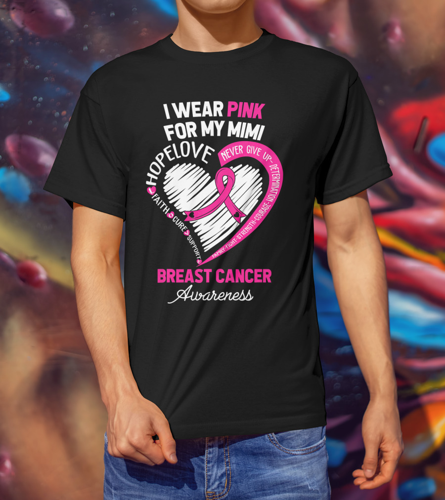 I Wear Pink For My Mimi Hope Love Faith Cure Support Breast Cancer Awareness T-Shirt
