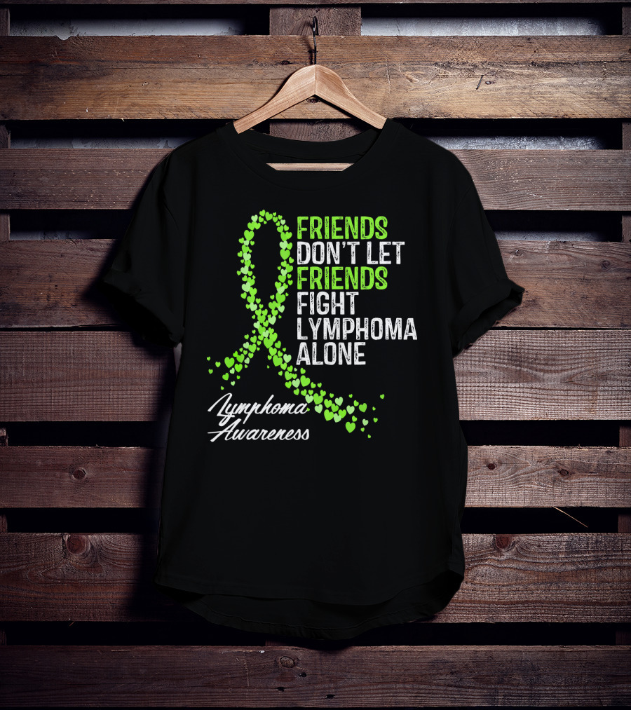 Friends Don't Let Friends Fight Lymphoma Alone Lymphoma Awareness T-Shirt
