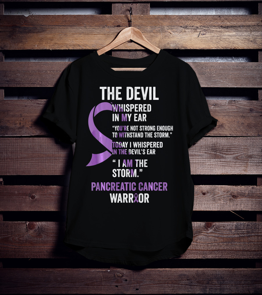 The Devil Whispered Pancreatic Cancer Warrior I Am The Storm T-Shirt