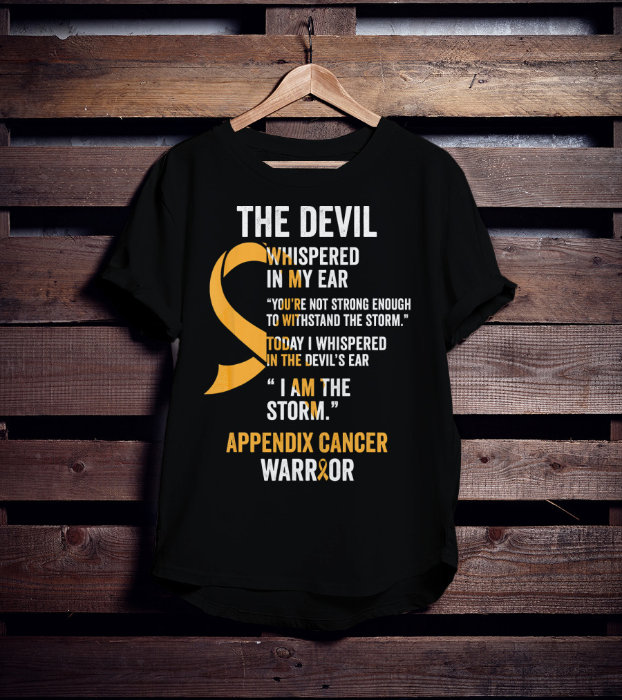 The Devil Whispered In My Ear Appendix Cancer Warrior I Am The Storm T-Shirt