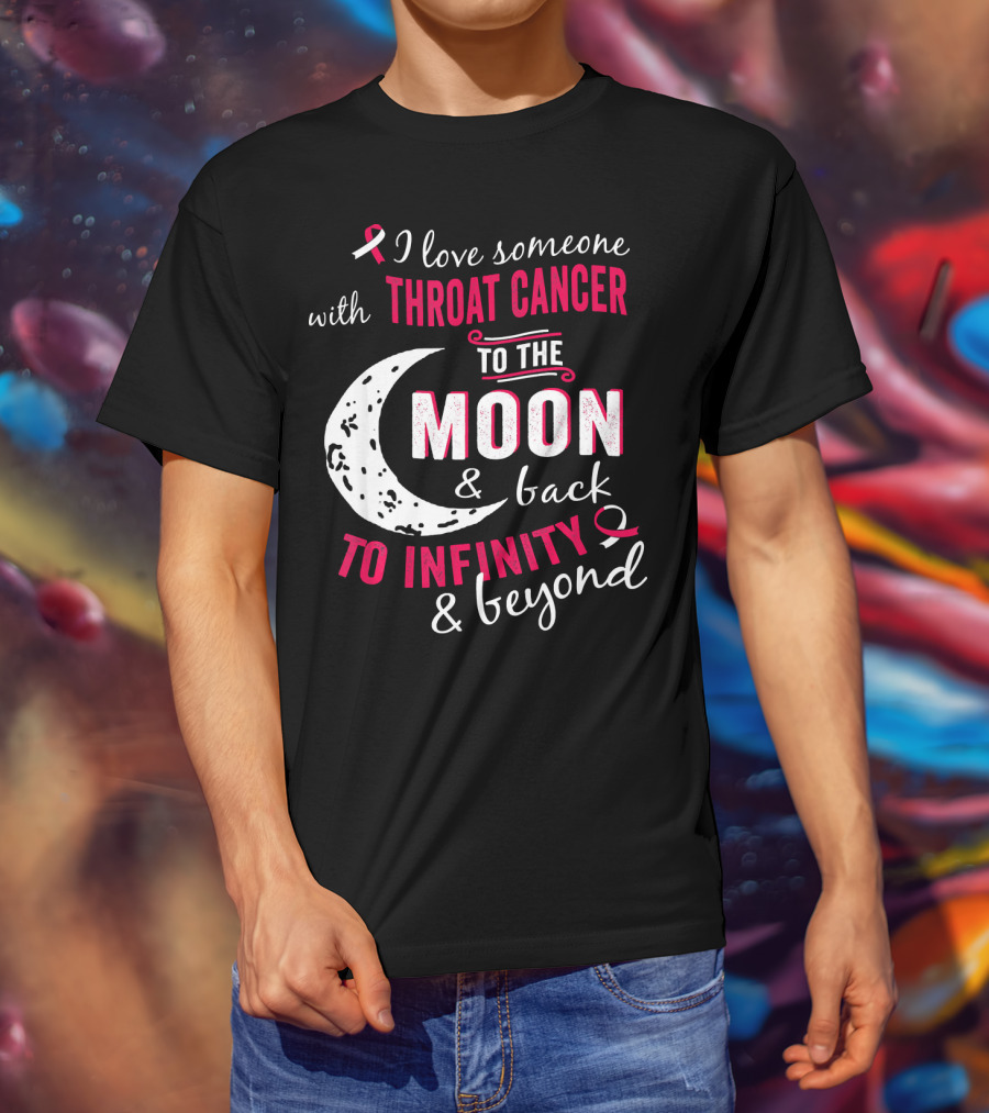 I Love Someone With Throat Cancer To The Moon And Back To Infinity And Beyond T-Shirt