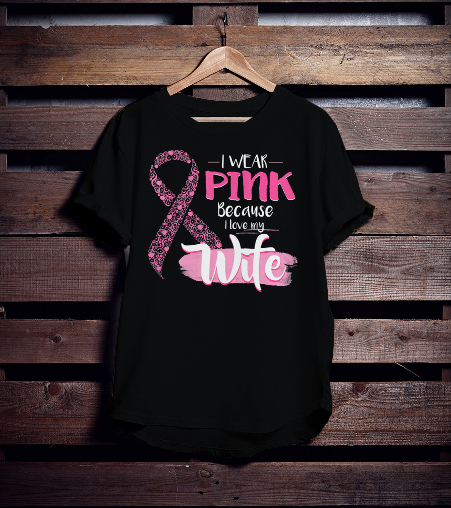 I Wear Pink Because I Love My Wife Ribbon Breast T-Shirt