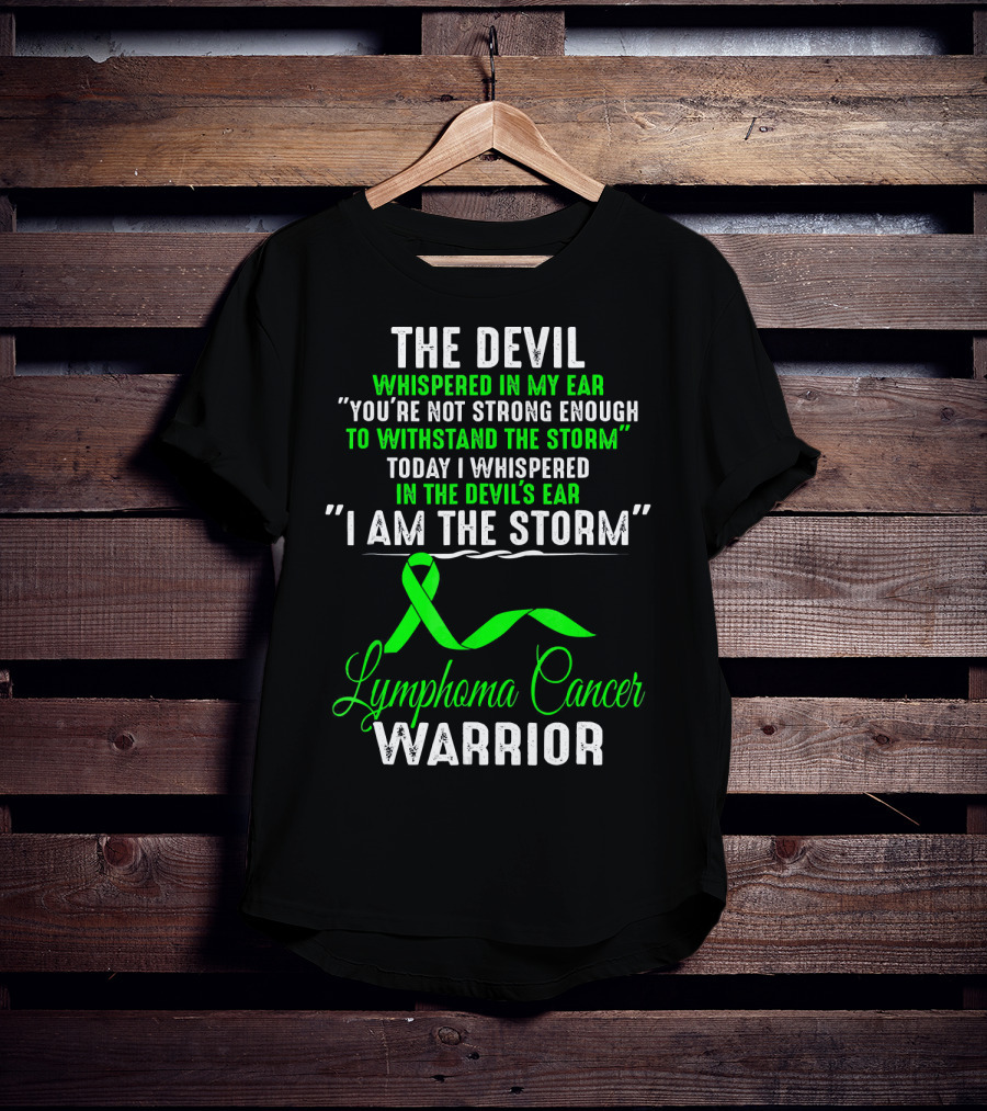 The Devil Whispered Lymphoma Cancer Warrior I Am The Storm T-Shirt