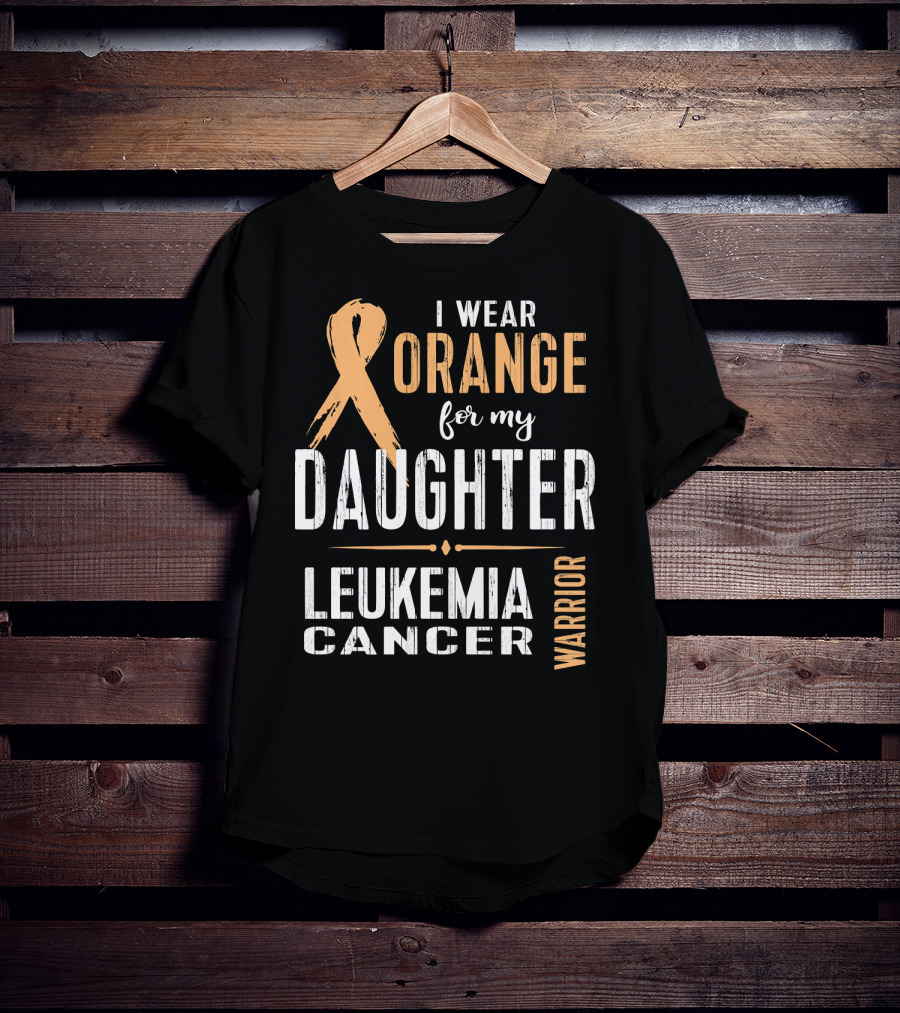 I Wear Orange For My Daughter Leukemia Cancer Warrior T-Shirt