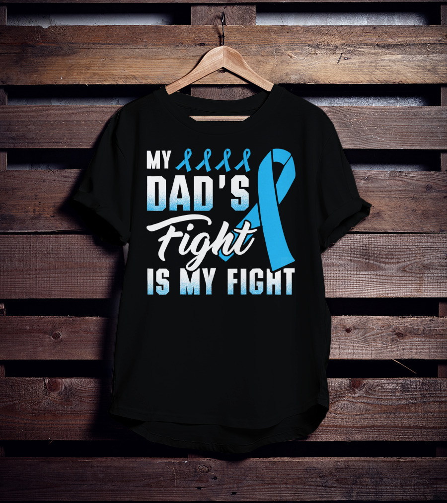 My Dad's Fight Is My Fight Prostate Cancer Awareness Blue T-Shirt