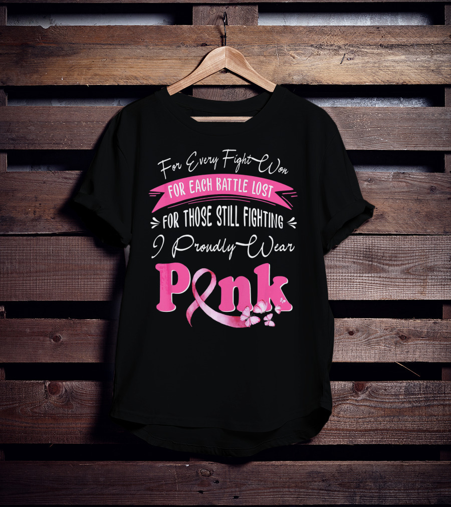 For Every Fight Won Each Battle Lost For Those Still Fighting I Proudly Wear Pink T-Shirt