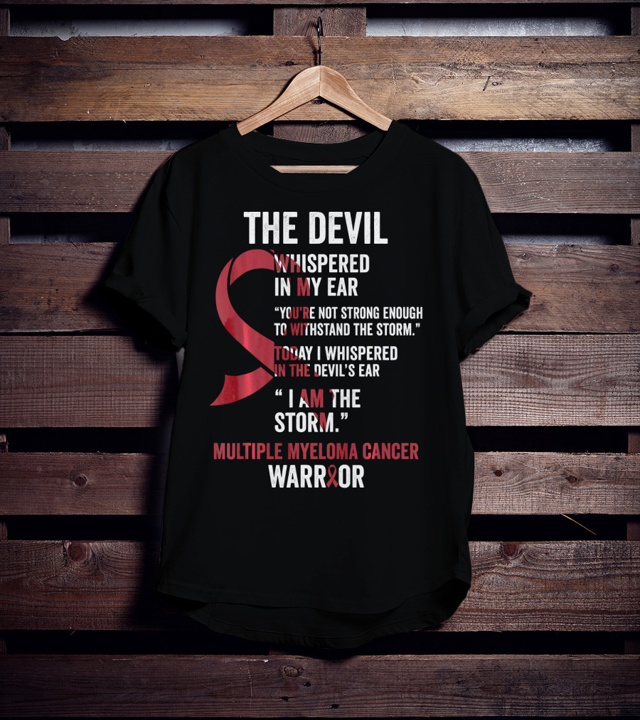 The Devil Whispered Multiple Myeloma Cancer Warrior I Am The Storm T-Shirt