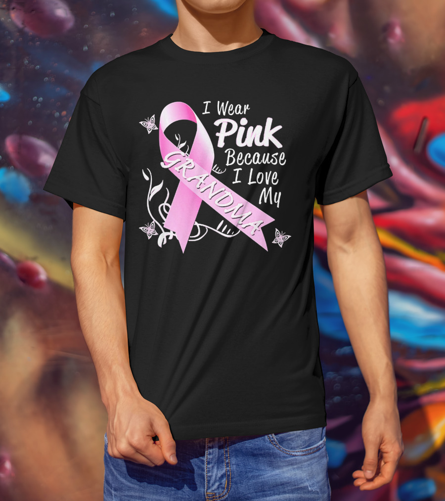 I Wear Pink Because I Love My Grandma Breast Cancer Awareness T-Shirt