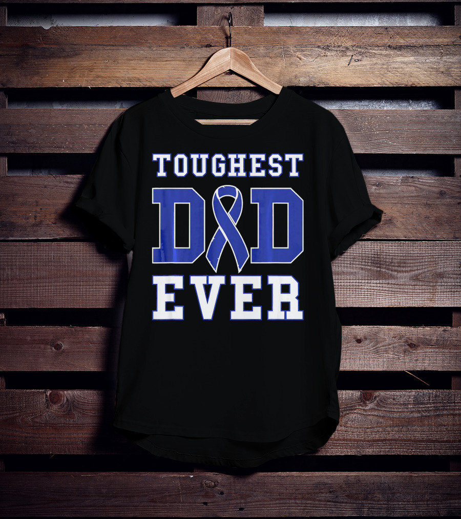 Toughest Dad Ever Colorectal Cancer Awareness Blue T-Shirt