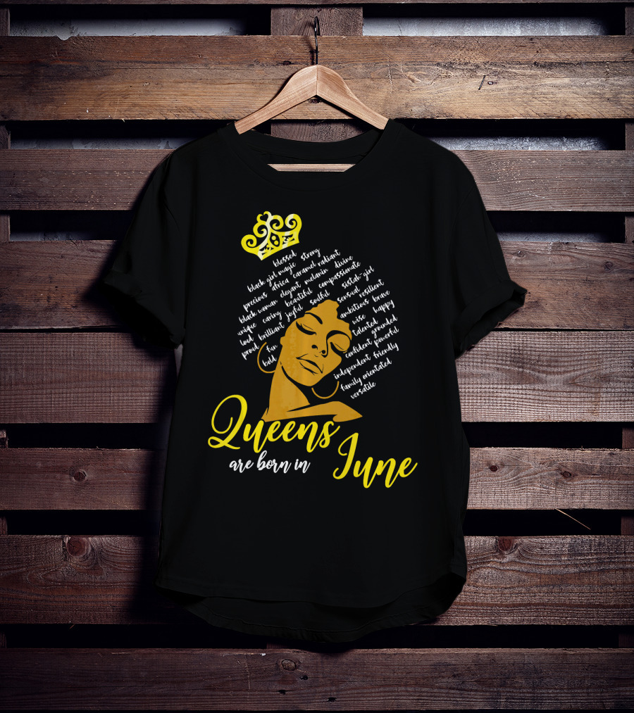 Queens Are Born In June Afro Crown Black Girl Magic Strong Beautiful Joyful Bold Independent Versatile T-Shirt
