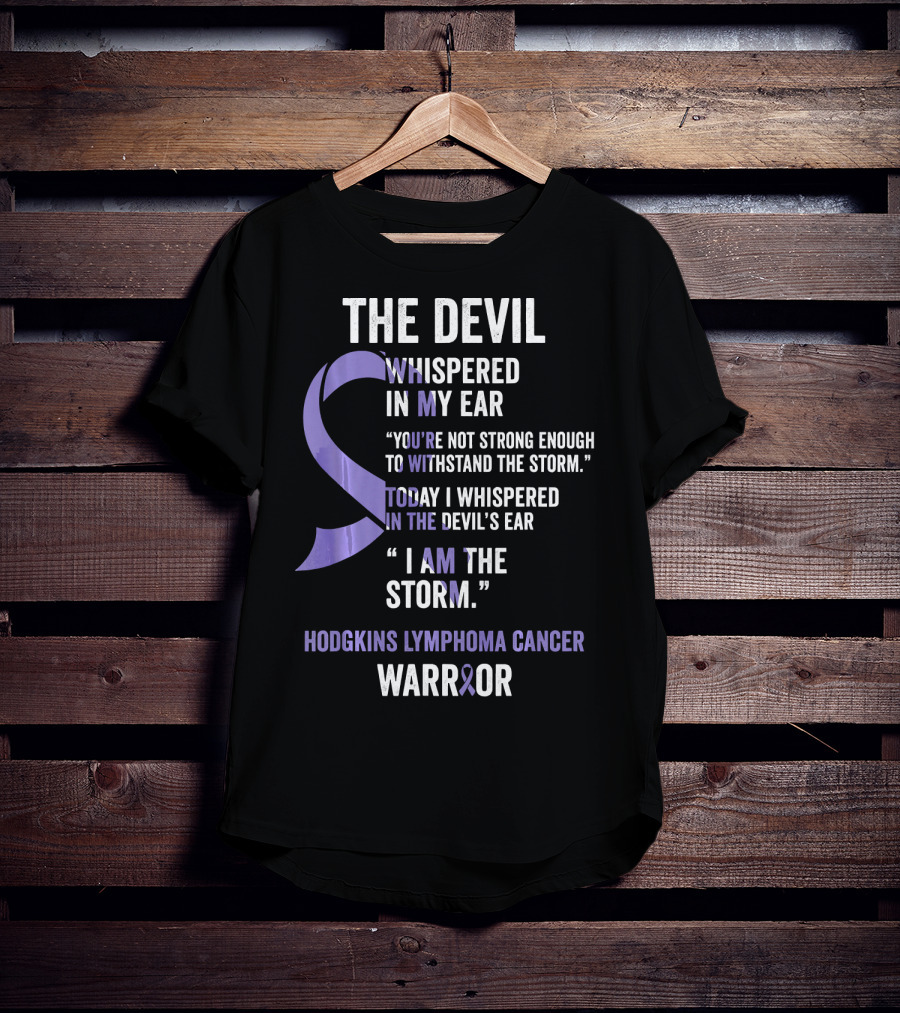The Devil Whispered Hodgkins Lymphoma Cancer Warrior I Am The Storm T-Shirt