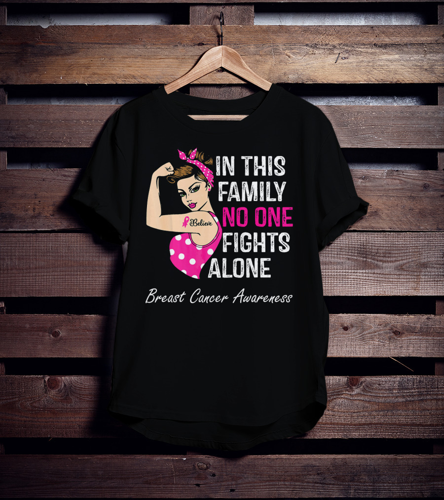 In This Family No One Fights Alone Breast Cancer Awareness Believe T-Shirt