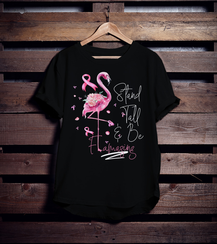 Stand Tall And Be Flamazing Pink Flamingo Breast Cancer Awareness T-Shirt