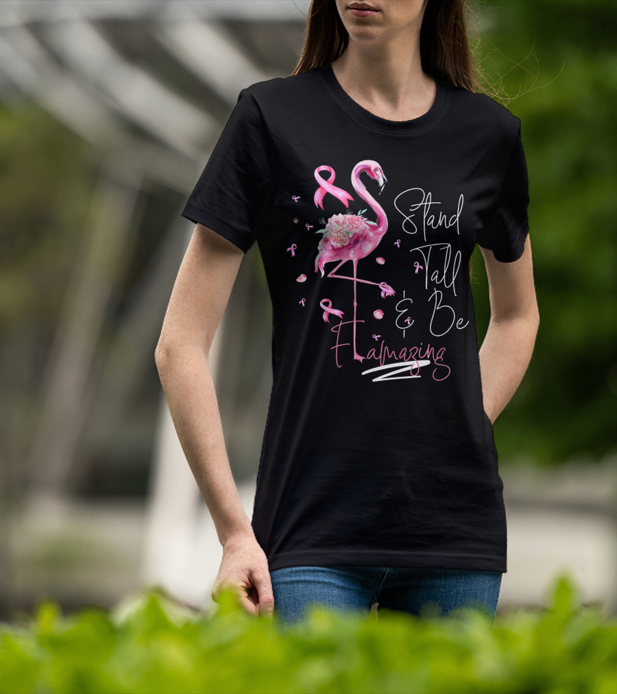 Stand Tall And Be Flamazing Pink Flamingo Breast Cancer Awareness T-Shirt