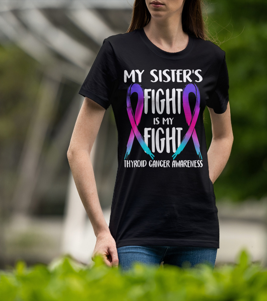 My Sister's Fight Is My Fight Thyroid Cancer Awareness T-Shirt