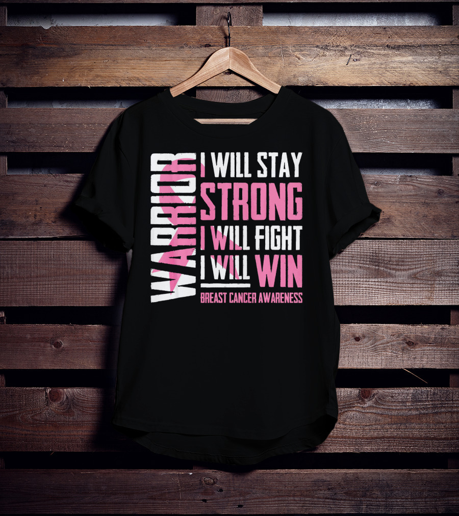 Warrior I Will Stay Strong I Will Fight I Will Win Breast Cancer Awareness T-Shirt