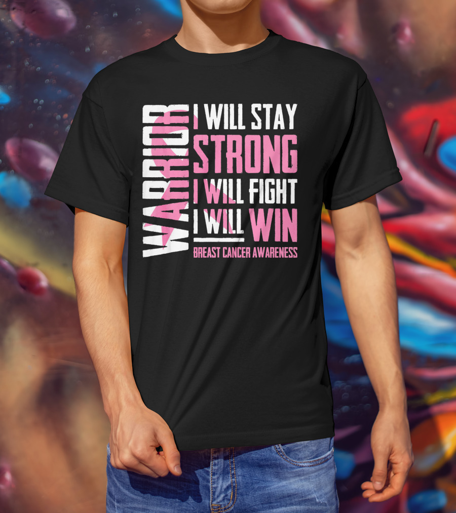 Warrior I Will Stay Strong I Will Fight I Will Win Breast Cancer Awareness T-Shirt