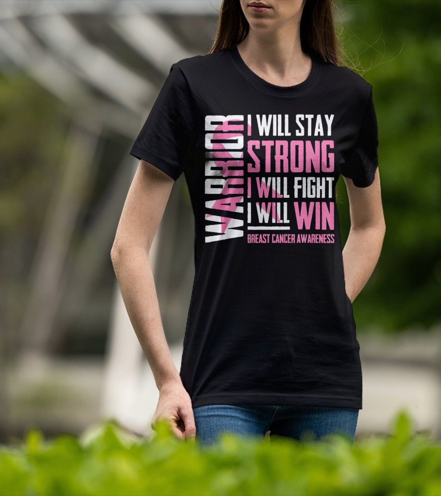 Warrior I Will Stay Strong I Will Fight I Will Win Breast Cancer Awareness T-Shirt