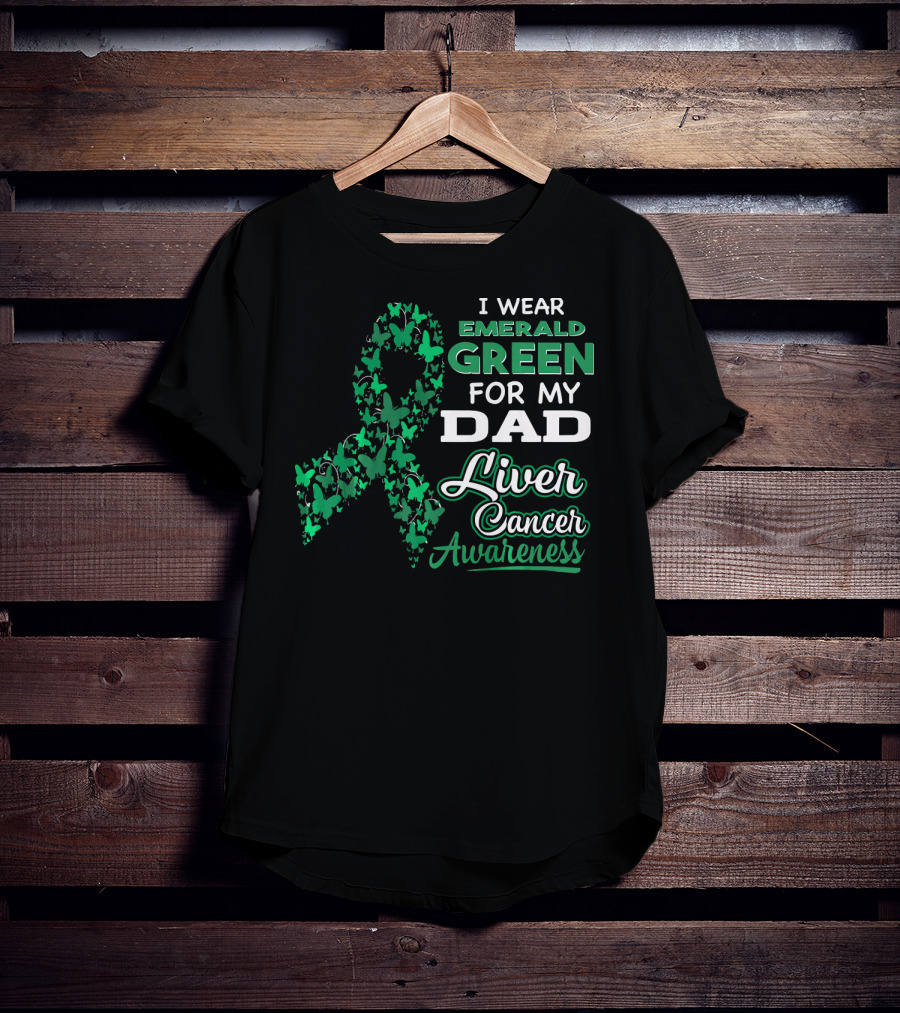 I Wear Emerald Green For My Dad Liver Cancer Awareness T-Shirt