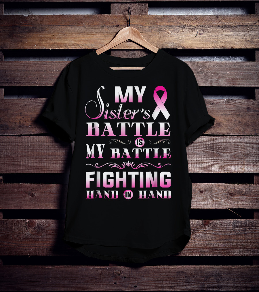 My Sister's Battle Is My Battle Fighting Hand In Hand Pink Ribbon Breast Cancer T-Shirt