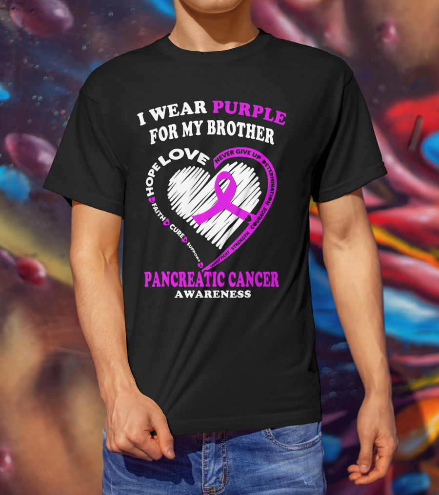I Wear Purple For My Brother Pancreatic Cancer Awareness Love Courage Determination Strength Hope T-Shirt