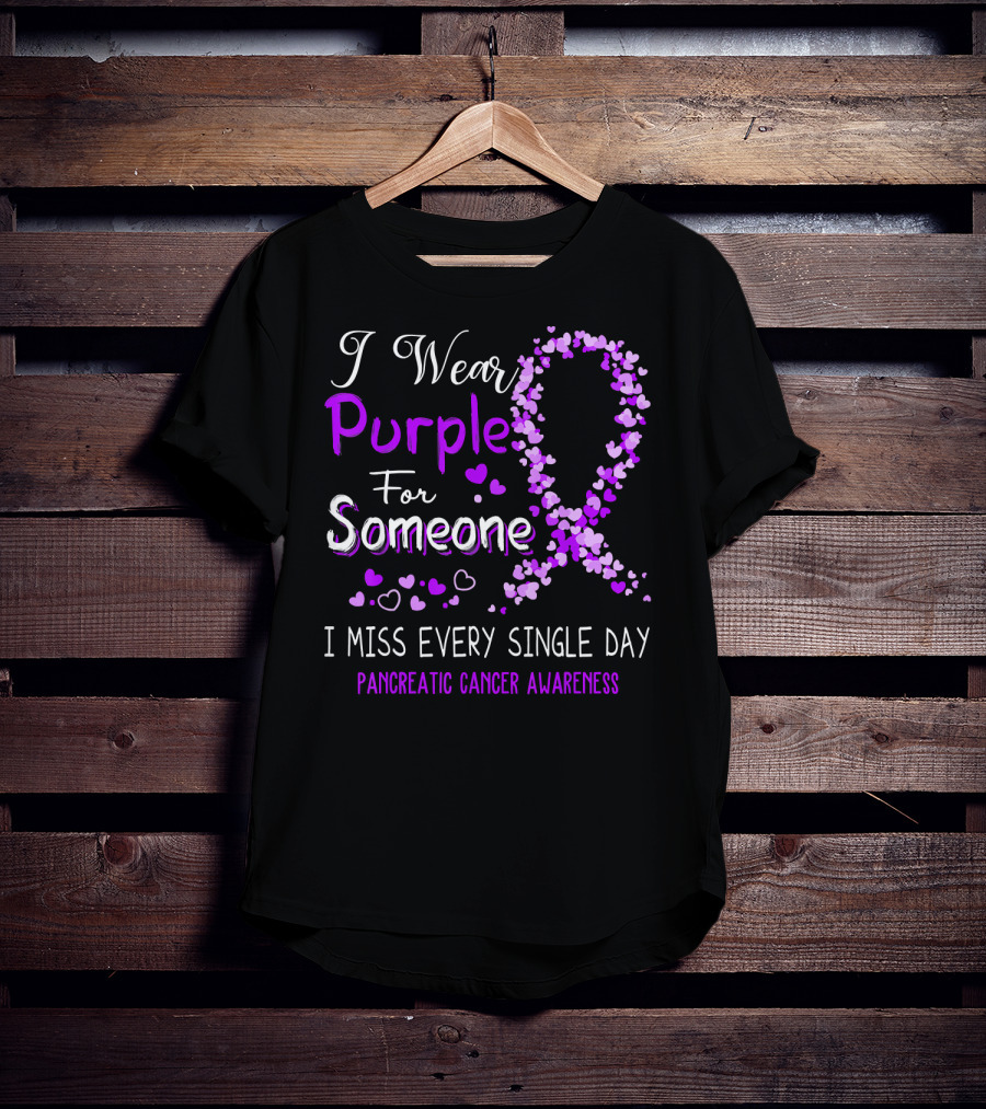 I Wear Purple For Someone I Miss Every Single Day Pancreatic Cancer Awareness T-Shirt